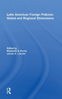 Latin American Foreign Policies: Global And Regional Dimensions by Elizabeth G. Ferris
