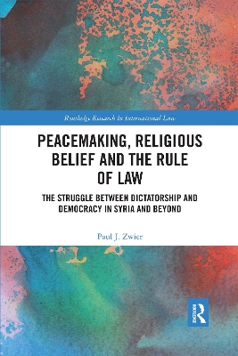 Peacemaking, Religious Belief and the Rule of Law: The Struggle between Dictatorship and Democracy in Syria and Beyond book