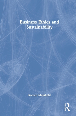 Business Ethics and Sustainability by Roman Meinhold