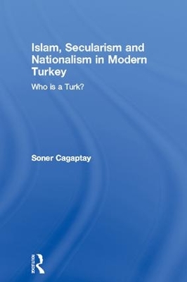 Islam, Secularism and Nationalism in Modern Turkey by Soner Cagaptay