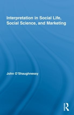 Interpretation in Social Life, Social Science, and Marketing by John O'Shaughnessy