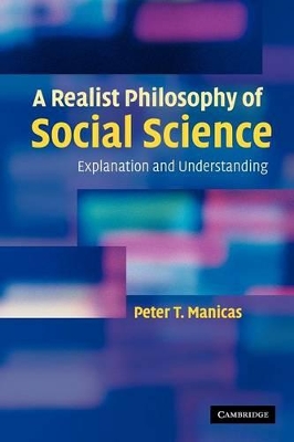 A Realist Philosophy of Social Science by Peter T. Manicas