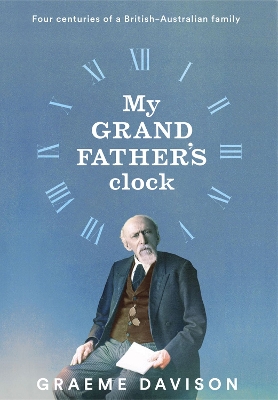 My Grandfather's Clock: Four Centuries of a British-Australian Family book