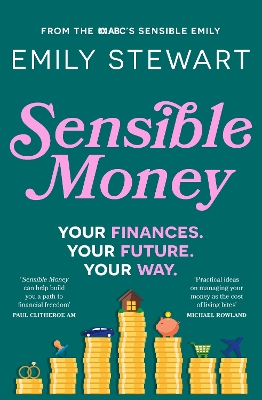 Sensible Money: A guide on how to make better money choices for financial freedom, by the ABC's finance reporter, for readers of She's On the Money and Girls That Invest book