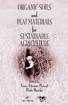 Organic Soils and Peat Materials for Sustainable Agriculture by Piotr Ilnicki