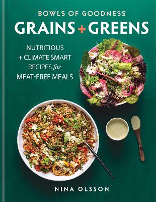 Bowls of Goodness: Grains + Greens: Nutritious + Climate Smart Recipes for Meat-free Meals book