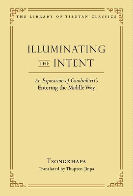 Illuminating the Intent: An Exposition of Candrakirti's Entering the Middle Way book