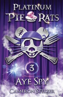 Aye Spy: Platinum Pie Rats Book 3 book