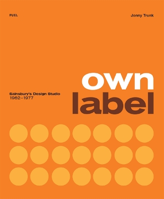 Own Label: Sainsbury’s Design Studio: 1962 - 1977 book