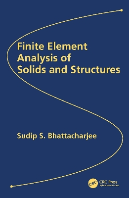 Finite Element Analysis of Solids and Structures by Sudip S. Bhattacharjee