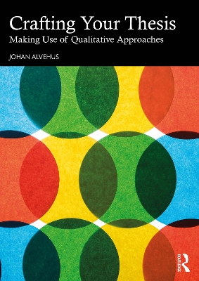 Crafting Your Thesis: Making Use of Qualitative Approaches by Johan Alvehus