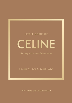 Little Book of Celine: The story of the iconic fashion house book