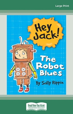 The Robot Blues: Hey Jack! #3 by Sally Rippin