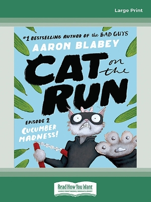 Cucumber Madness! (Cat on the Run: Episode 2) by Aaron Blabey