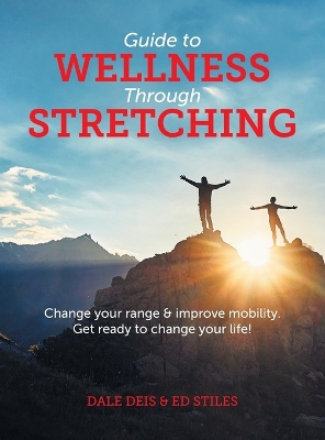 Guide to Wellness Through Stretching: Change your range and improve mobility. Get ready to change your life! book