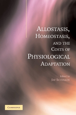 Allostasis, Homeostasis, and the Costs of Physiological Adaptation by Jay Schulkin