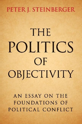 The Politics of Objectivity by Peter J. Steinberger