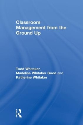 Classroom Management From the Ground Up by Todd Whitaker