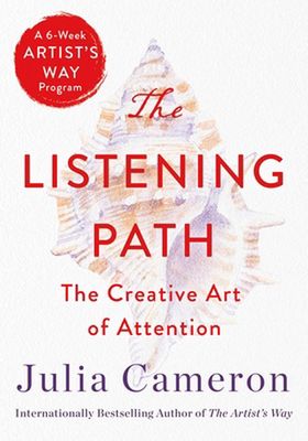 The Listening Path: The Creative Art of Attention (a 6-Week Artist's Way Program) book