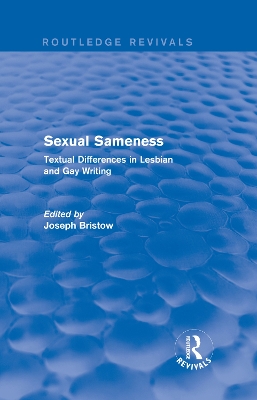 Sexual Sameness (Routledge Revivals): Textual Differences in Lesbian and Gay Writing by Joseph Bristow