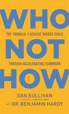 Who Not How: The Formula to Achieve Bigger Goals Through Accelerating Teamwork book