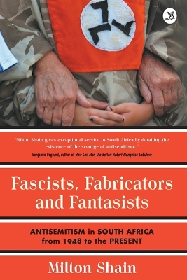 Fascists, Fabricators and Fantasists: Anti-Semitism in South Africa from 1948 to the Present book