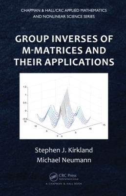 Group Inverses of M-Matrices and Their Applications by Stephen J. Kirkland