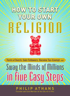 How to Start Your Own Religion by Philip Athans