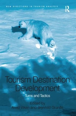 Tourism Destination Development: Turns and Tactics by Arvid Viken