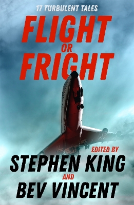 Flight or Fright: 17 Turbulent Tales Edited by Stephen King and Bev Vincent book
