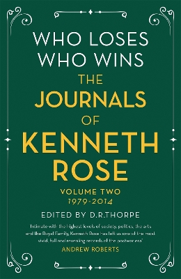 Who Loses, Who Wins: The Journals of Kenneth Rose: Volume Two 1979-2014 book