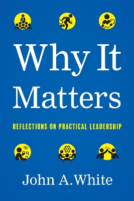 Why It Matters: Reflections on Practical Leadership book