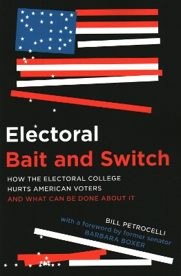 Electoral Bait and Switch: How the Electoral College Hurts American Voters and What Can Be Done about It book