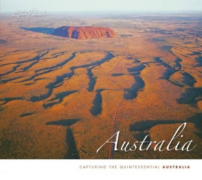 Australia: Capturing the Quintessential Australia by Steve Parish