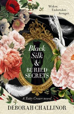 Black Silk and Buried Secrets: The second riveting historical fiction novel in the Tatty Crowe series, sequel to BLACK SILK AND SYMPATHY, for fans of Jackie French, Tea Cooper and Kirsty Manning book