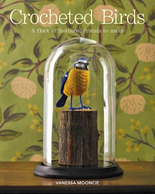 Crocheted Birds: A Flock of Feathered Friends to Make book