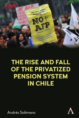 The Rise and Fall of the Privatized Pension System in Chile: An International Perspective book