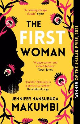 The First Woman: Winner of the Jhalak Prize, 2021 by Jennifer Nansubuga Makumbi