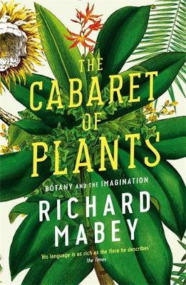 The Cabaret of Plants by Richard Mabey