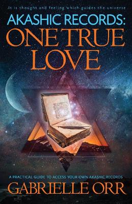 Akashic Records: One True Love: A Practical Guide to Access Your Own Akashic Records book