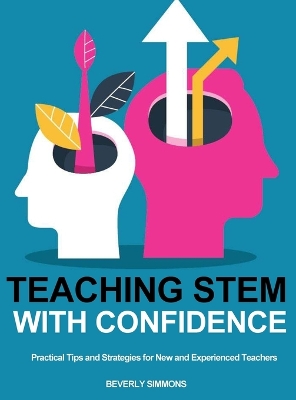 Teaching STEM with Confidence: Practical Tips and Strategies for New and Experienced Teachers book