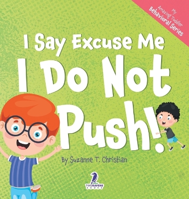 I Say Excuse Me. I Do Not Push!: An Affirmation-Themed Toddler Book About Not Pushing (Ages 2-4) by Suzanne T Christian