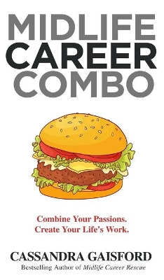 Midlife Career Combo: Combine Your Passions. Create Your Life's Work book