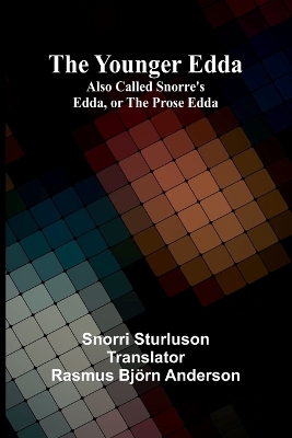 The The Younger Edda; Also called Snorre's Edda, or The Prose Edda by Snorri Sturluson