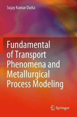 Fundamental of Transport Phenomena and Metallurgical Process Modeling book