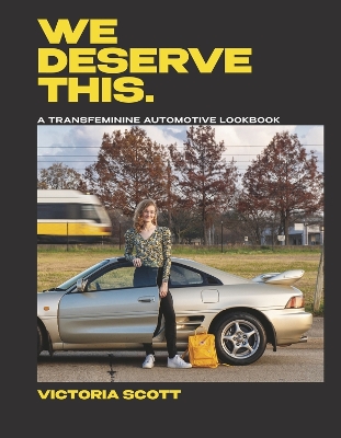 We Deserve This: A Transfeminine Automotive Lookbook book