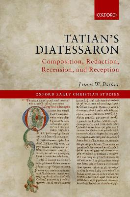 Tatian's Diatessaron: Composition, Redaction, Recension, and Reception book