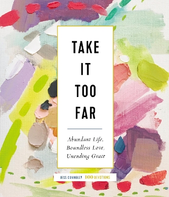 Take It Too Far: Abundant Life, Boundless Love, Unending Grace book
