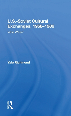 U.S.-Soviet Cultural Exchanges, 1958-1986: Who Wins? by Yale Richmond