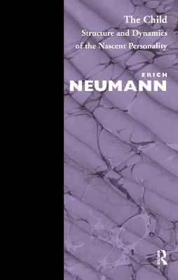 The The Child: Structure and Dynamics of the Nascent Personality by Erich Neumann